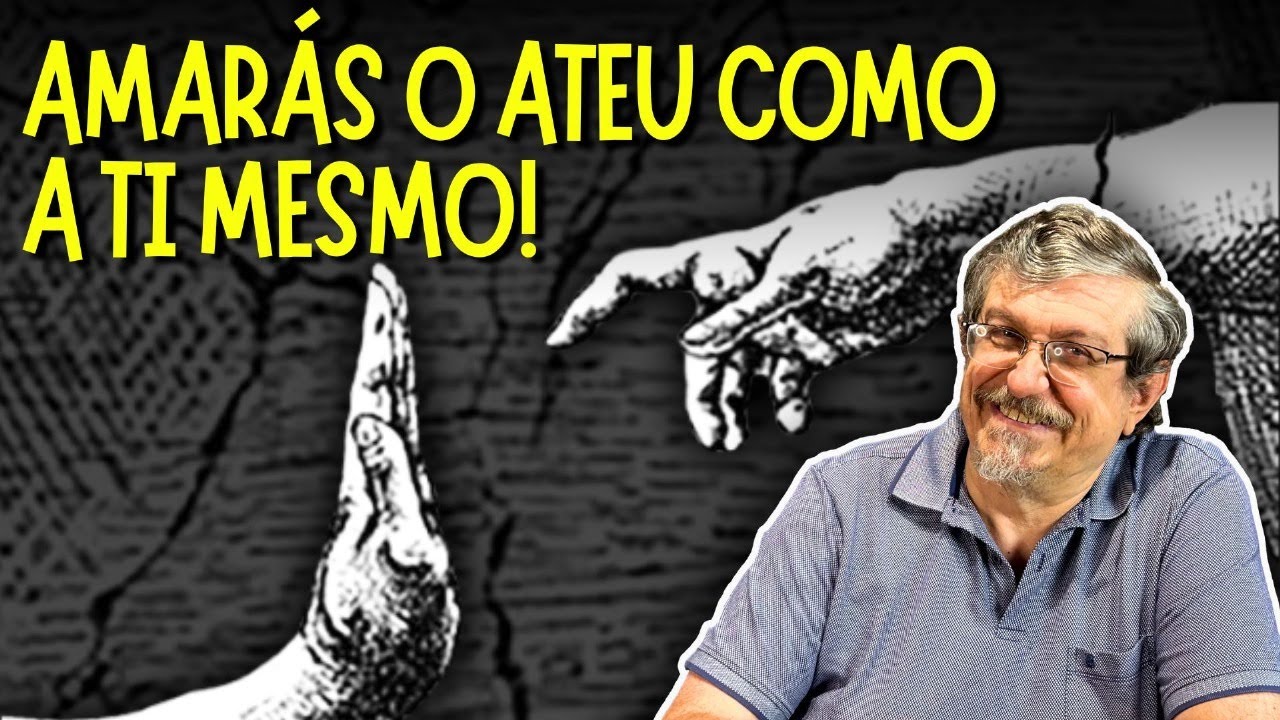 Amarás o ateu como a ti mesmo! | Luiz Sayão
