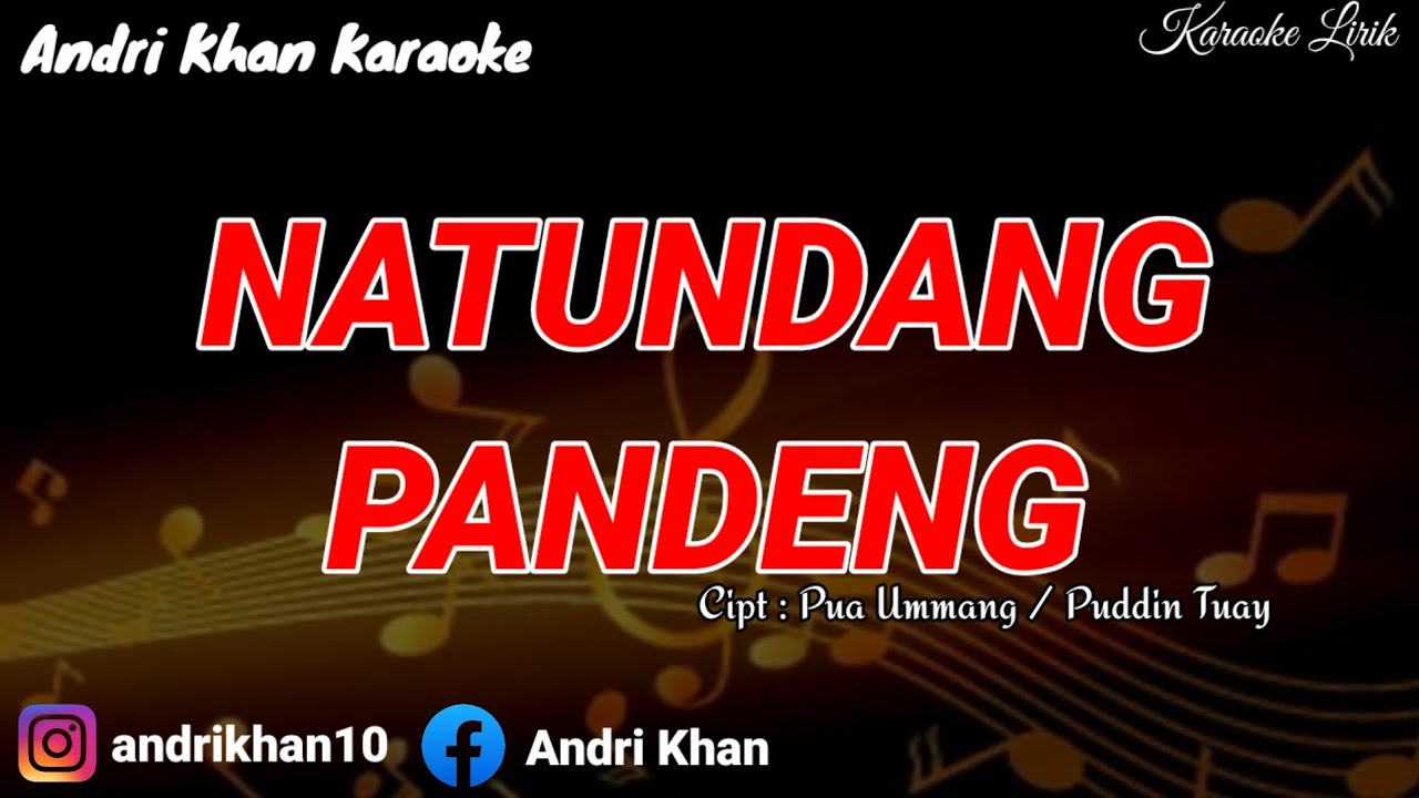 KARAOKE LIRIK VERSI ANDRI KHAN ~ NATUNDANG PANDENG (PUDDIN TUALY) ~ CIPT : PUA UMMANG/PUDDIN TUALY