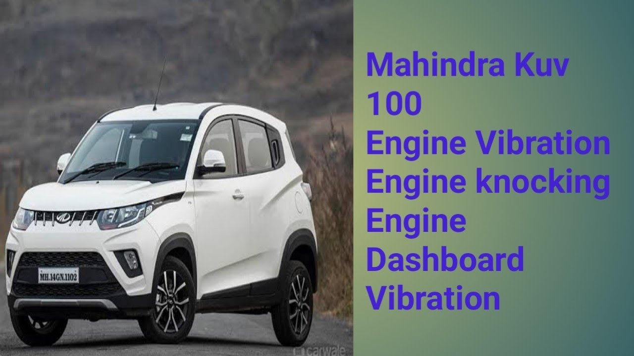 Mahindra Kuv100 Engine Vibration Engine knocking Engine Dashboard Vibration 