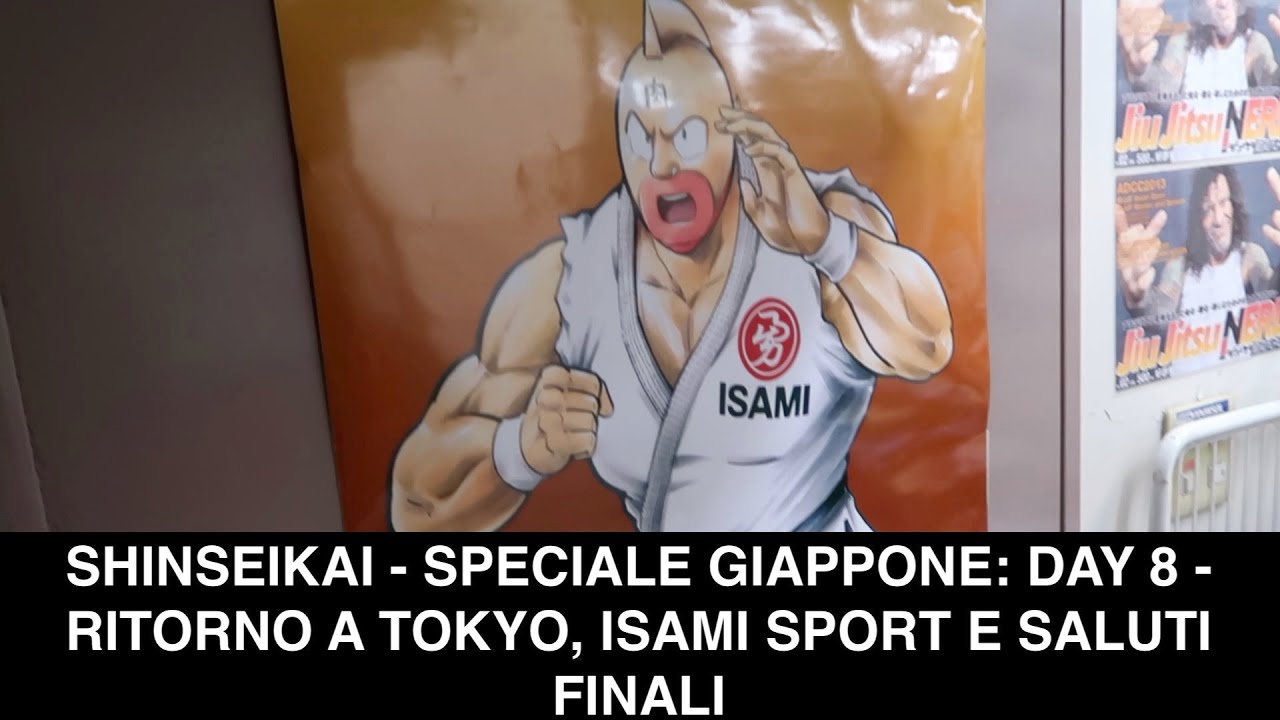 SHINSEIKAI - SPECIALE GIAPPONE: DAY EIGHT, Ritorno a TOKYO (ISAMI SPORT e Saluti)