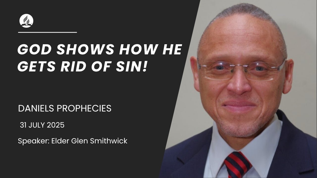 Daniel Prophecies Day 5: God Shows How He Gets Rid Of Sin! Elder Glen Smithwick 31/07/2025