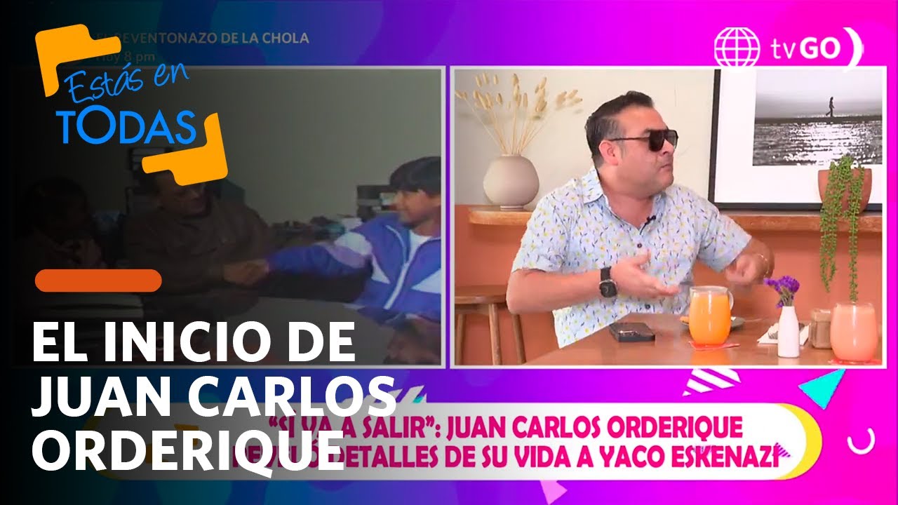 Estás en Todas: Los inicios de Juan Carlos Orderique