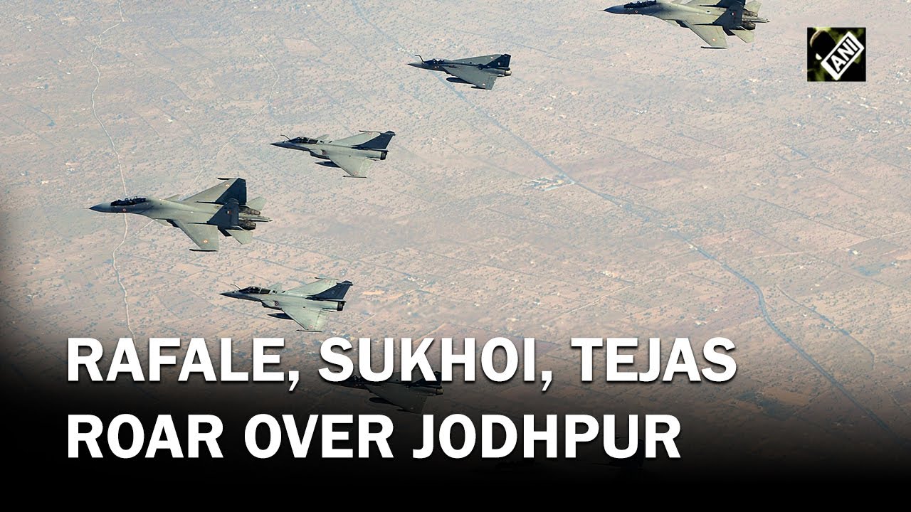 Rafale, Sukhois, Tejas thunder over Jodhpur skies