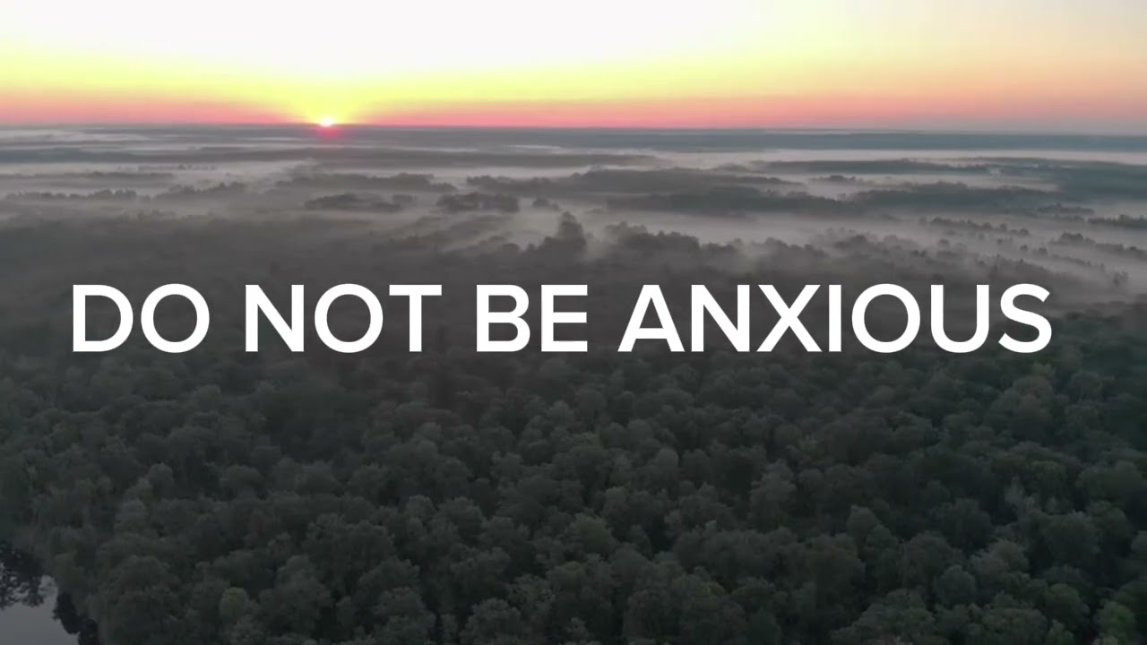 Do not be anxious 