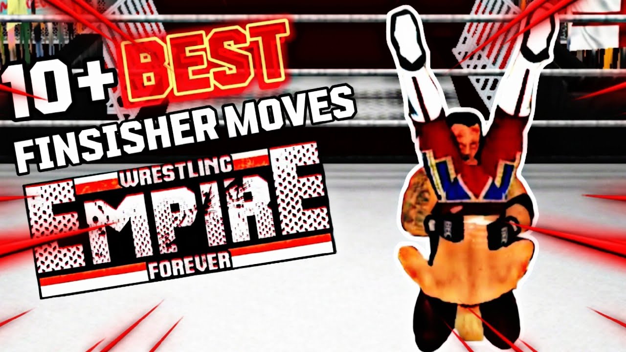 10+ Best Finisher Moves In Wrestling Empire Forever