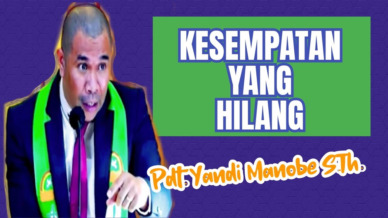 KESEMPATAN YANG HILANG _ PDT. YANDI MANOBE S.TH_ KHOTBAH KRISTEN.