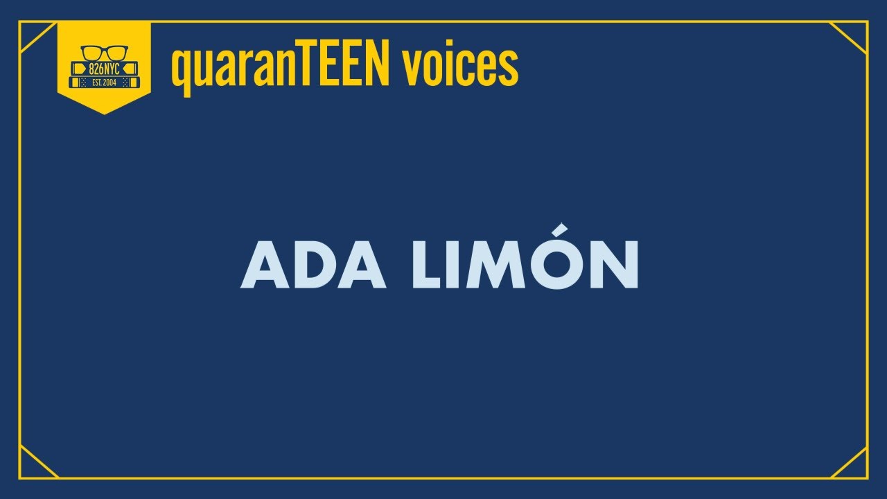 826NYC quaranTEEN voices: Holding On to Who You Are with Ada Lim&oacute;n