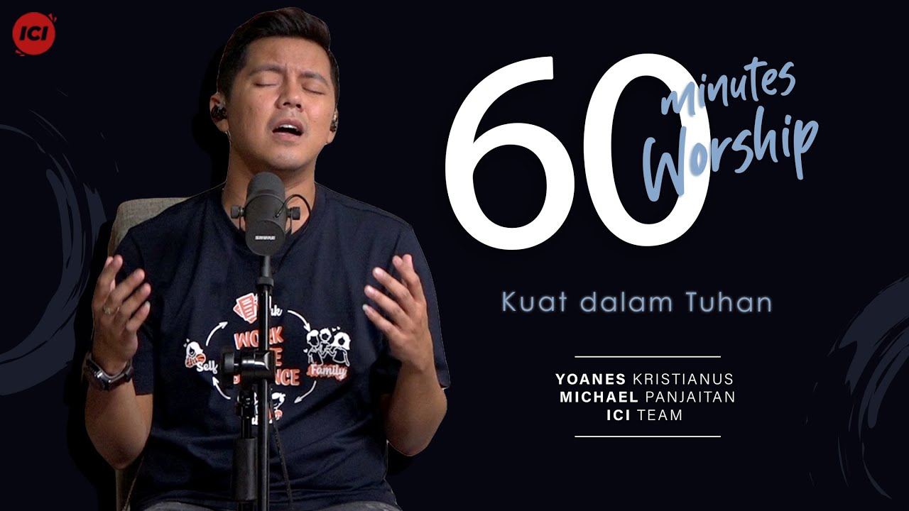 60 MINUTES WORSHIP - KUAT DIDALAM TUHAN feat MICHAEL PANJAITAN