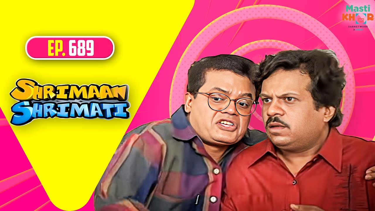 Shrimaan Shrimati | श्रीमान श्रीमती | Full Episode | Mastikhor | Ep 689