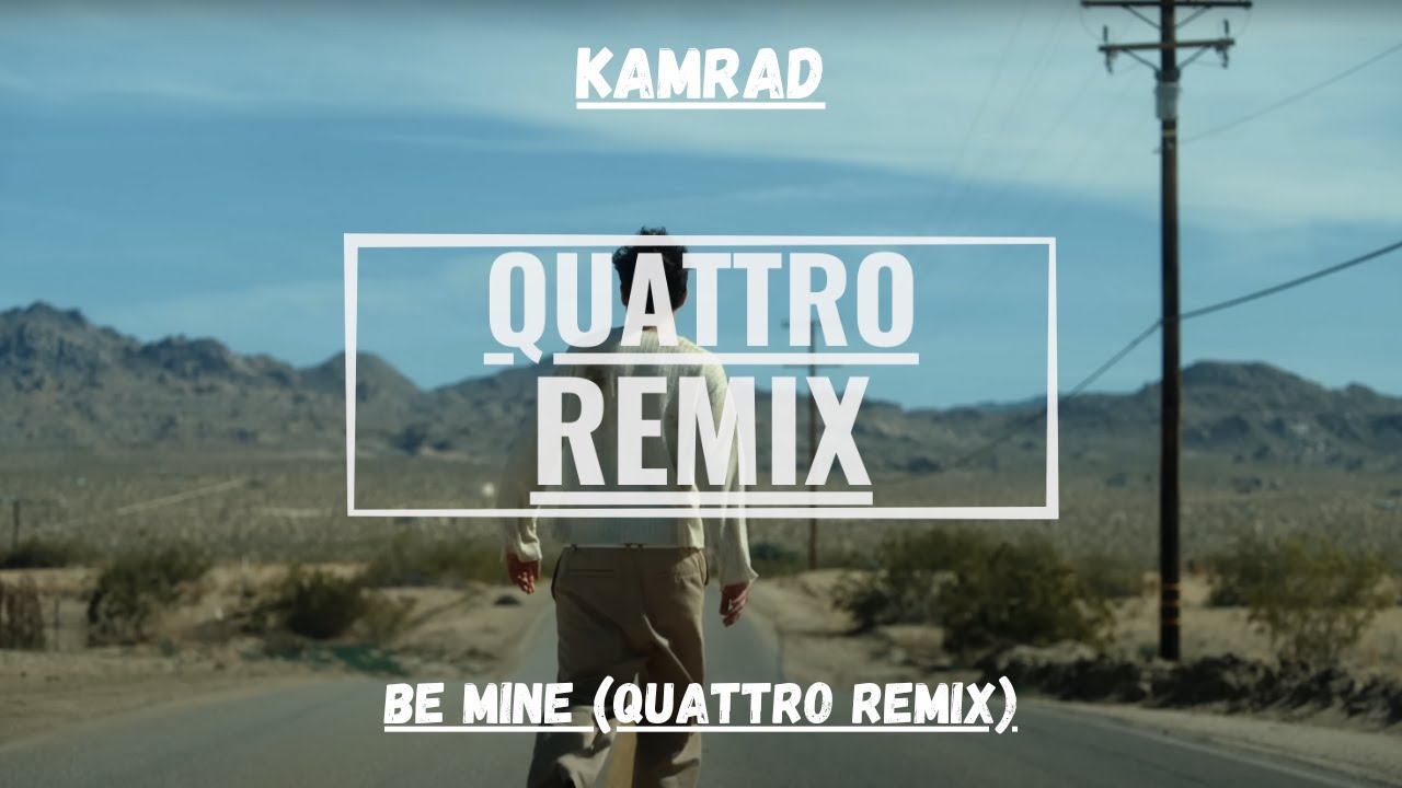 KAMRAD - BE MINE (QUATTRO REMIX)