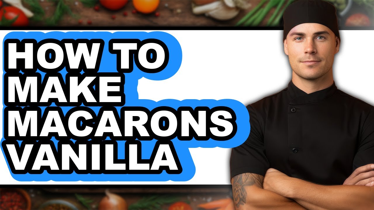 How To Make Macarons Vanilla - Full Guide