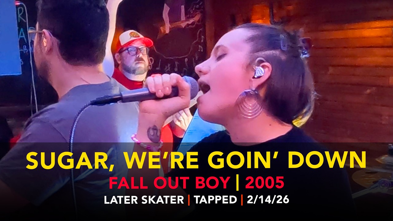 Sugar, We're Goin Down – Later Skater – Tapped