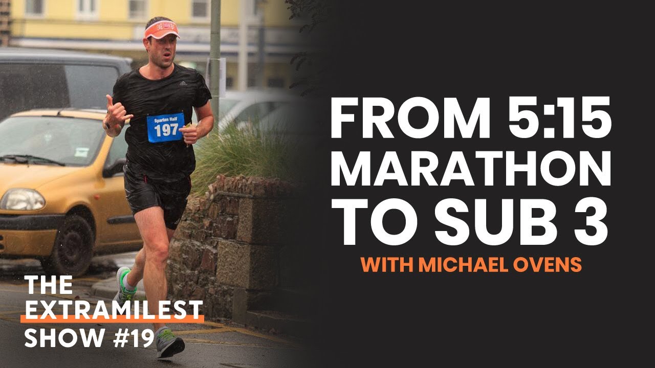 From 5 Hour Marathon to Sub 3, Michael Ovens | The Extramilest Show #19