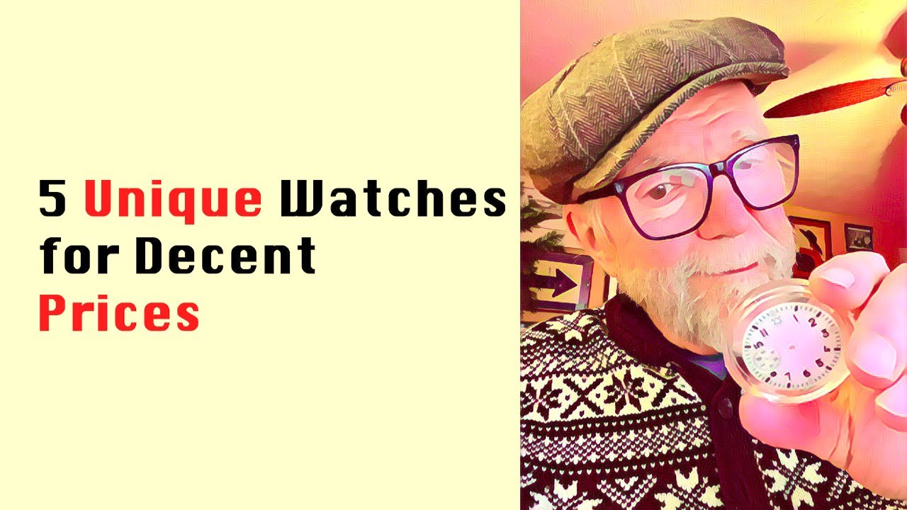 5 Unique Watches for Decent  Prices