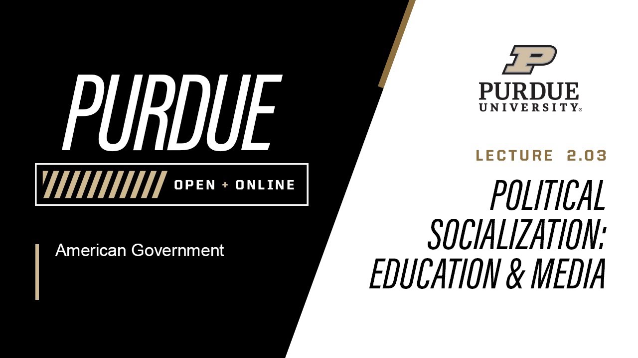 American Government | Lecture 2.03 - Political Socialization - Education & Media | Purdue University