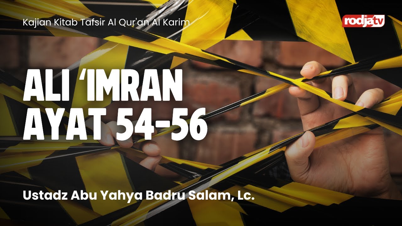 Tafsir Al Qur'an Al Karim: QS Ali 'Imran 54-58 - Ustadz Abu Yahya Badru Salam, Lc