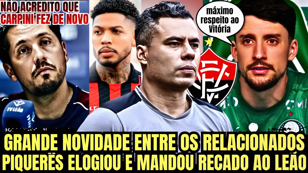 🚨🔥 PIQUEIRES FALA DO VITÓRIA, HOMENAGEM DE MARINHO, CARPINI POLÊMICO E REFORÇO CONTRA O PALMEIRAS 🚨🔥
