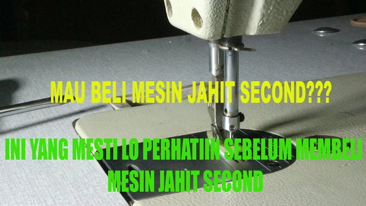 HAL YANG MESTI LO PERHATIIN SEBELUM MEMBELI MESIN JAHIT SECOND.