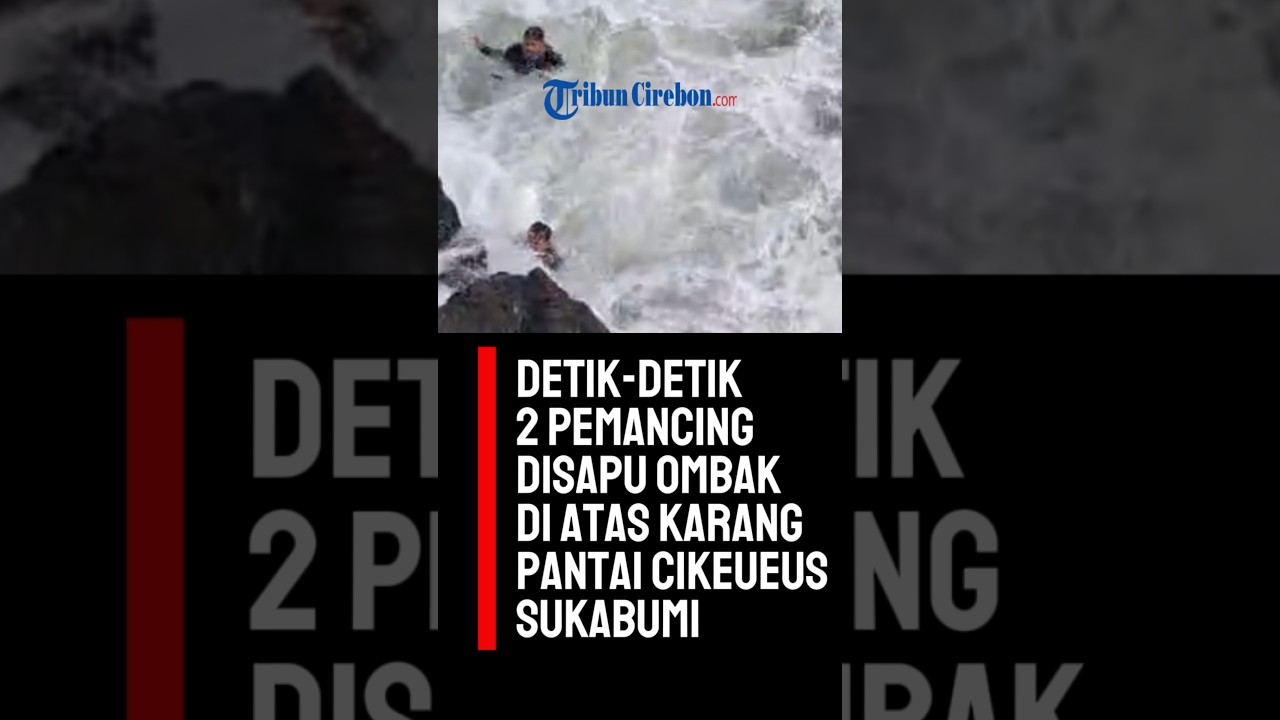 2 Pemancing Hilang Disapu Ombak di Atas Karang Pantai Cikeueus Sukabumi