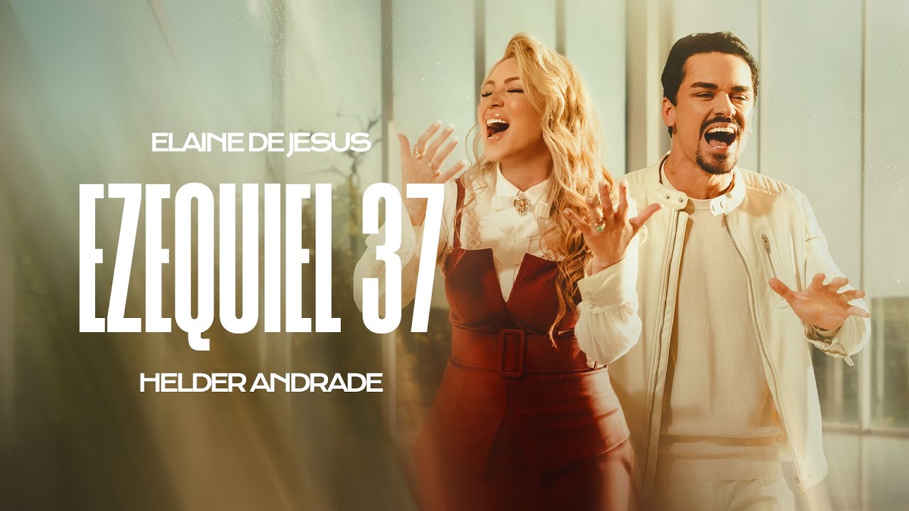 ELAINE DE JESUS E HELDER ANDRADE  -  EZEQUIEL 37 (VideoClipe Oficial)