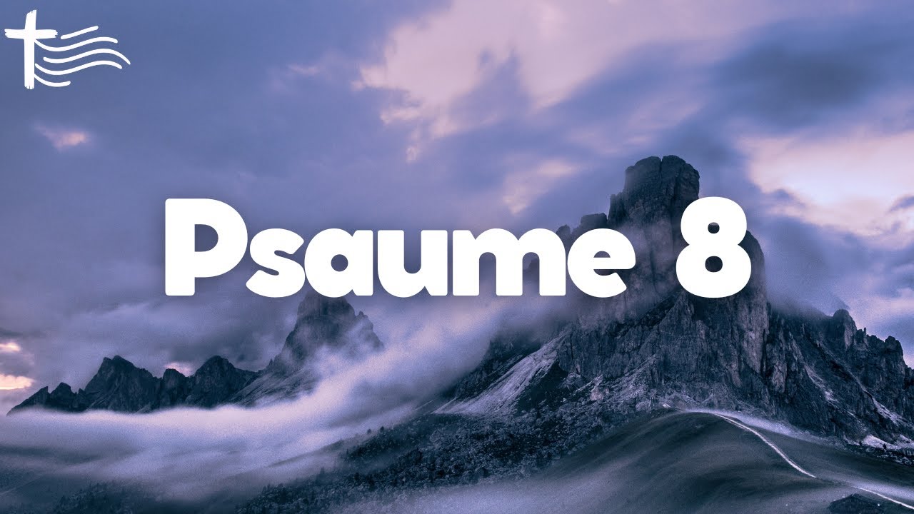 Psaume 8 &bull; La Puissance du nom divin &bull; Pri&egrave;re d'action de gr&acirc;ce