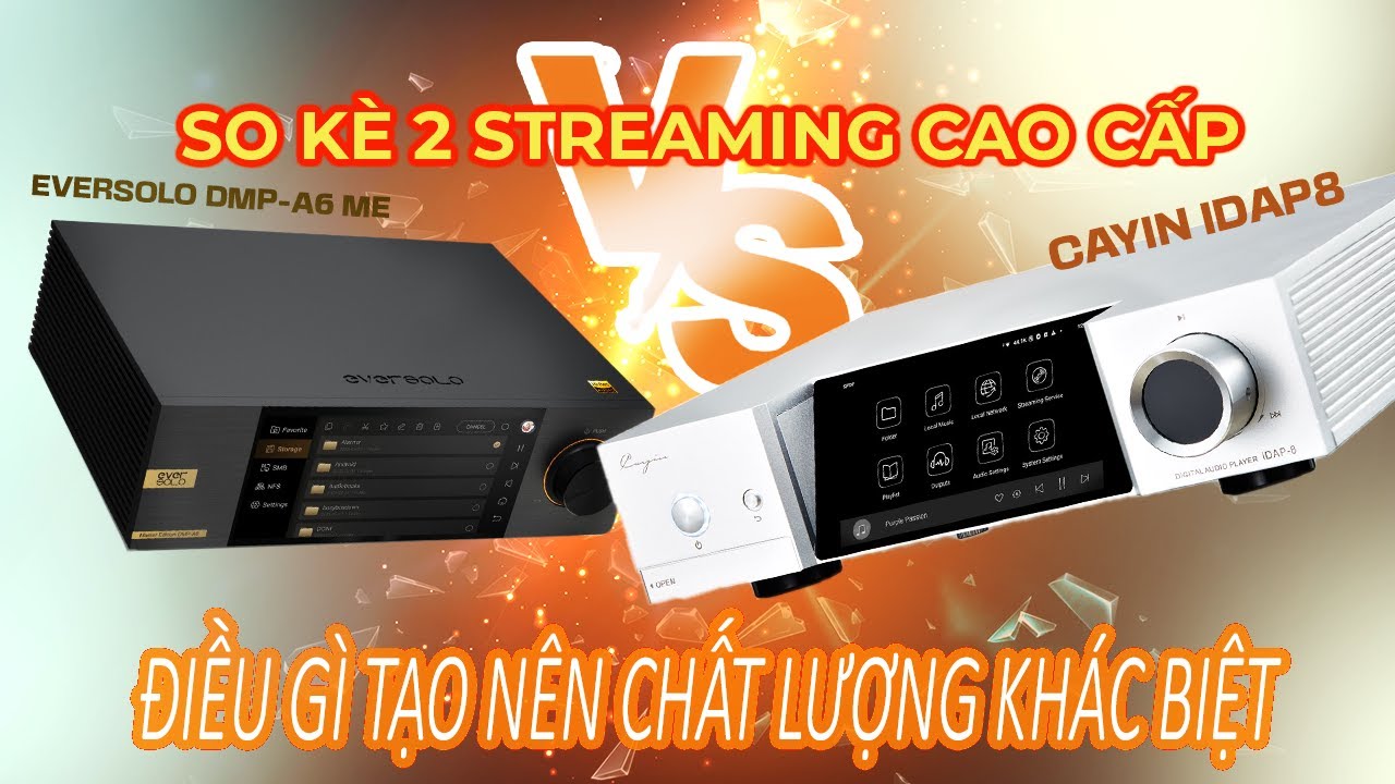CAYIN IDAP8 VS. EVERSOLO DMP-A6 ME . YẾU TỐ NÀO ĐỂ TẠO NÊN MỘT STREAMING CAO CẤP.
