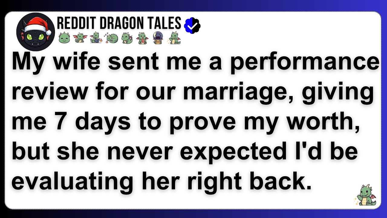 My wife sent me a performance review for our marriage, giving me 7 days to prove my worth, but she