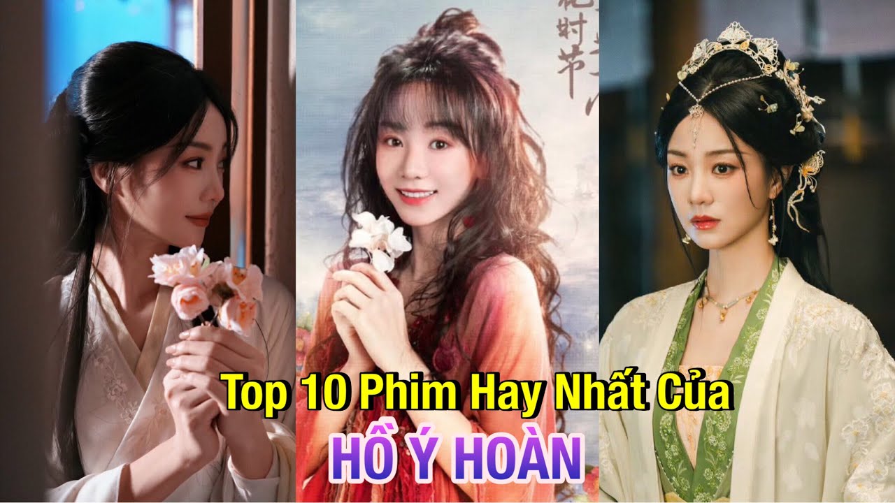 Top 10 Phim Hay Nhất của HỒ Ý HOÀN (Hu Yi Xuan) #top10 #cdrama