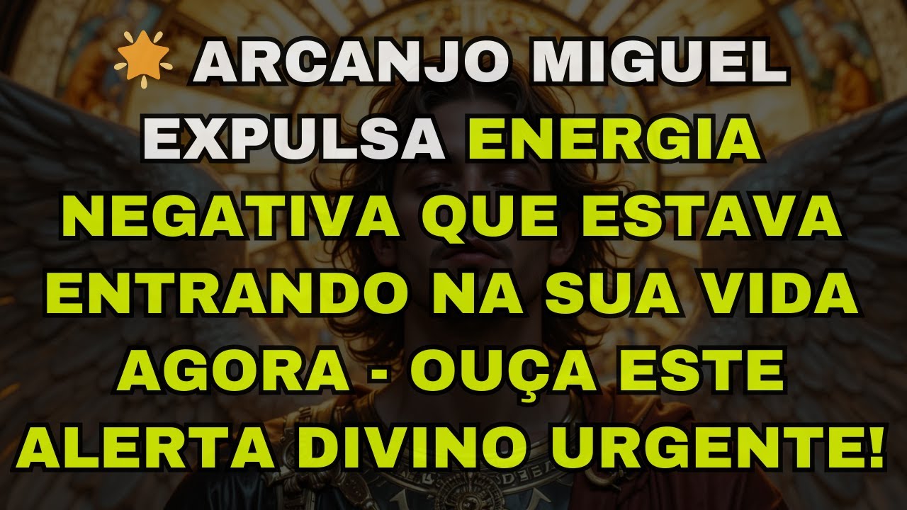🌟 ARCANJO MIGUEL EXPULSA ENERGIA NEGATIVA QUE ESTAVA ENTRANDO NA SUA VIDA AGORA - OUÇA ESTE ALERTA D