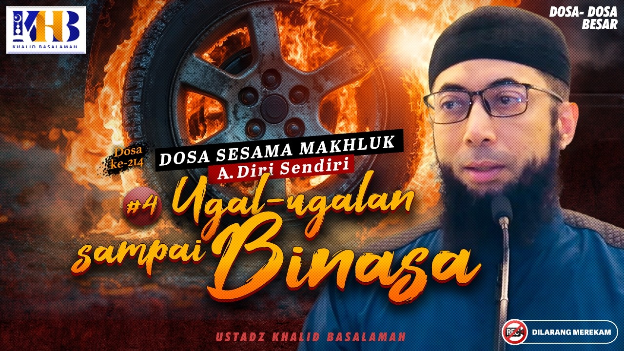 Dosa-Dosa Besar #214 : Ugal-ugalan Sampai Binasa #4 | Khalid Basalamah