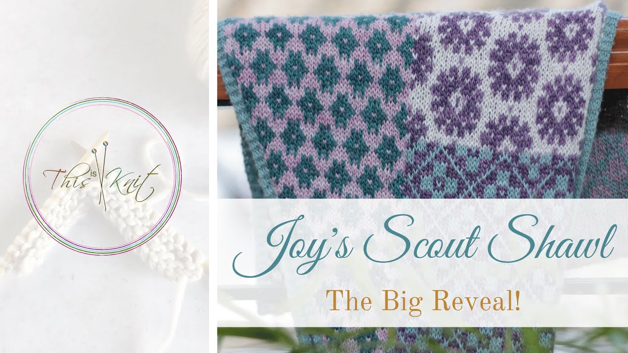 Joy&rsquo;s Scout Shawl - The Big Reveal!