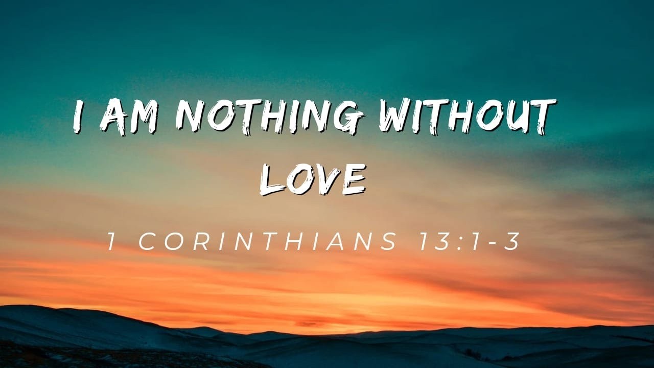 Without Love, I Am Nothing