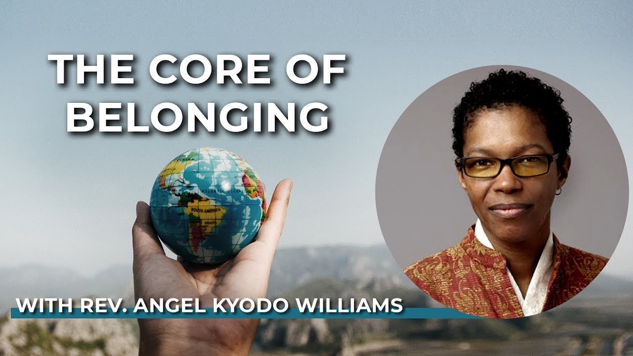 Rev. angel Kyodo williams: The Core of Belonging