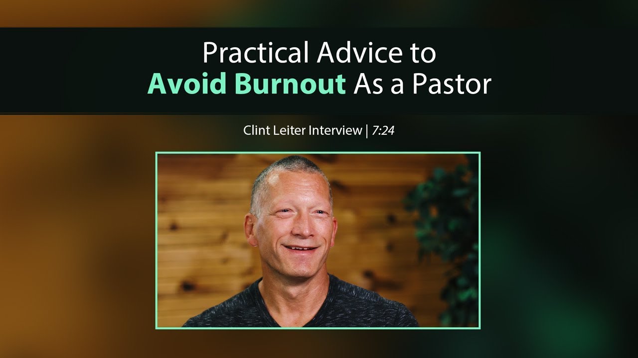 Practical Advice to Avoid Burnout As a Pastor - Clint Leiter