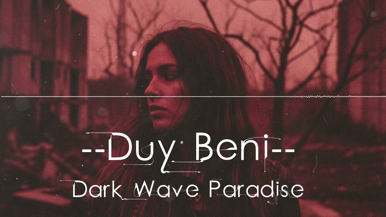 Duy Beni - Turkish Post-Punk / Goth / T&uuml;rk&ccedil;e Darkwave / Coldwave / Synth / Electro / Industrial
