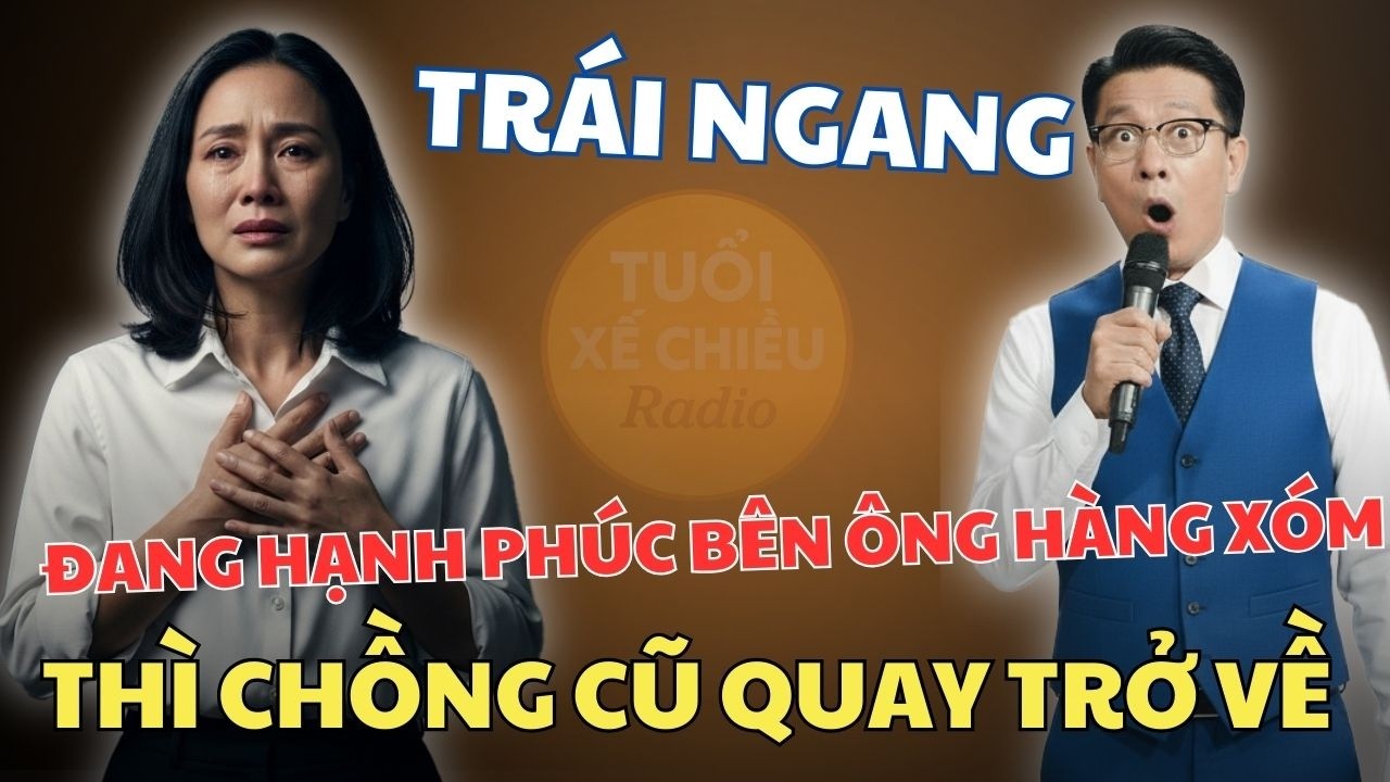 Người Vợ 2 Chồng: Chồng Mất Tích 10 Năm Bất Ngờ Trở Về Đúng Lúc Tôi Đang Êm Ấm Bên Ông Hàng Xóm.