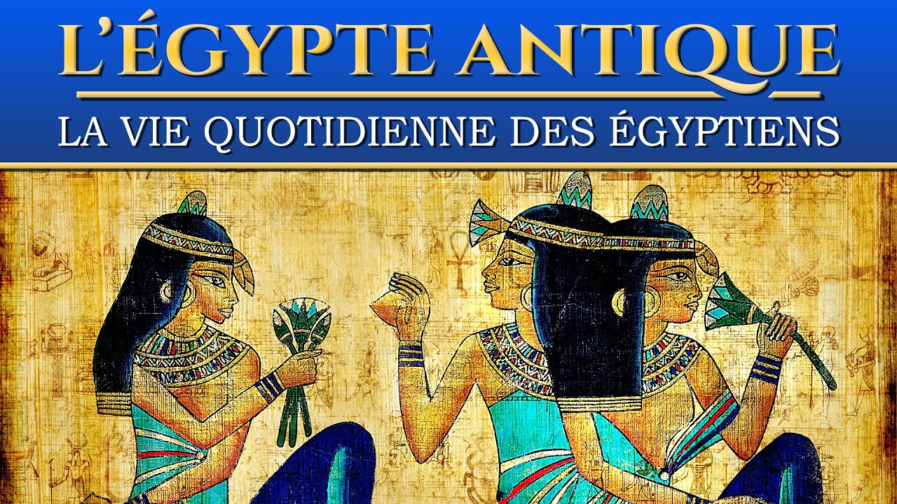La vie quotidienne des &eacute;gyptiens dans l'Egypte Antique | Documentaire Histoire, Soci&eacute;t&eacute;