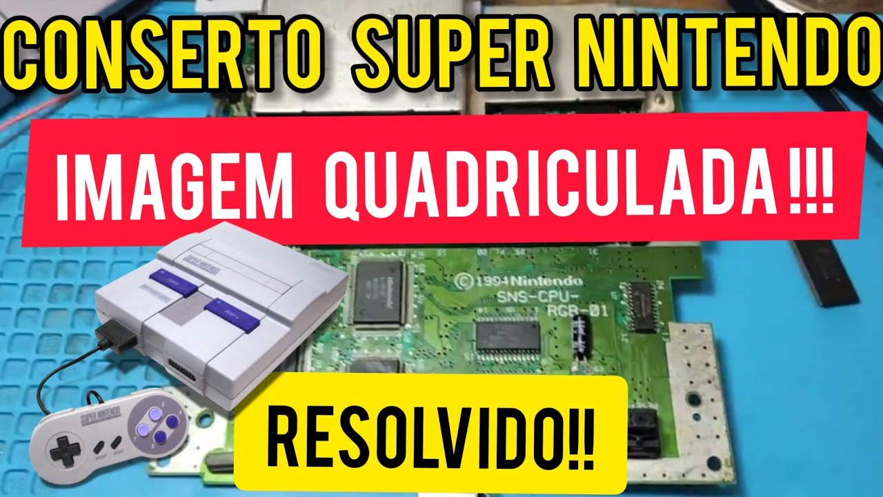 CONSERTANDO SUPER NINTENDO COM IMAGEM QUADRICULADA (RESOLVIDO)