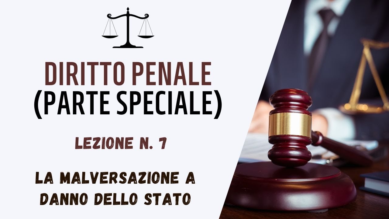 DIRITTO PENALE (PARTE SPECIALE) - LEZIONE 7: LA MALVERSAZIONE A DANNO DELLO STATO 