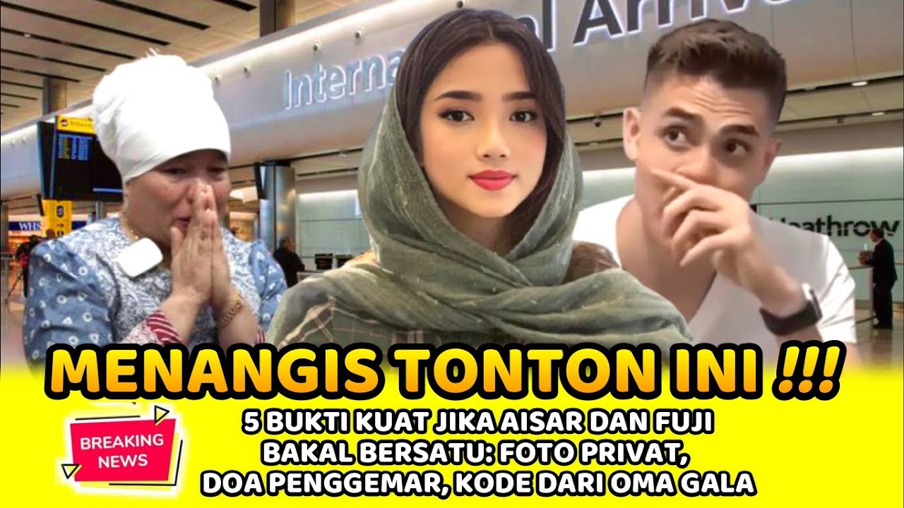 MENANGIS TONTON INI!!!5 BUKTI AISAR DAN FUJI BERSATU:FOTO EDITAN, DOA PENGGEMAR, KODE DARI OMA GALA