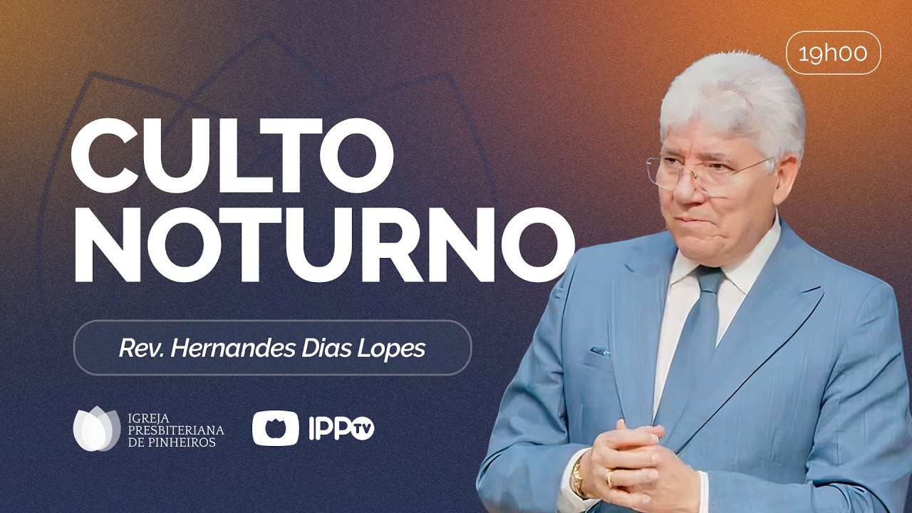 CULTO NOTURNO - 19h | @HernandesDiasLopesOficial  | Igreja Presbiteriana de Pinheiros | IPPTV