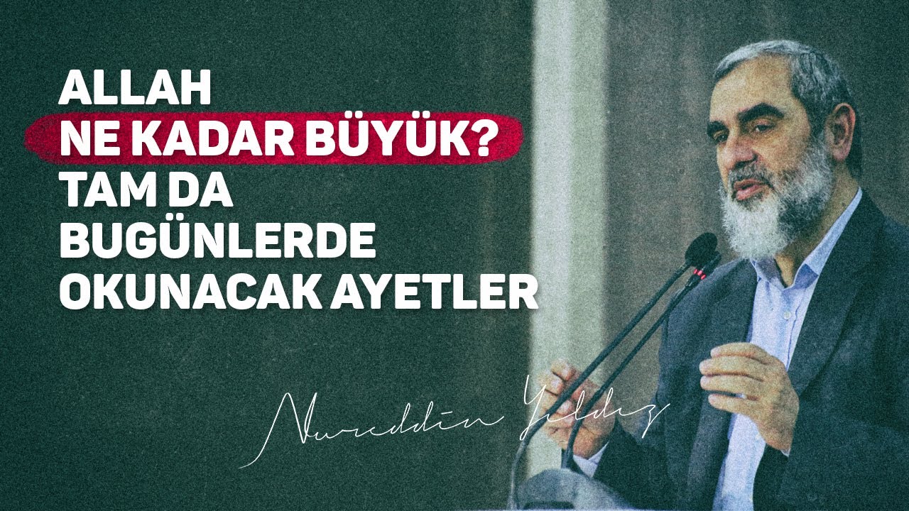 ALLAH NE KADAR BÜYÜK? TAM DA BUGÜNLERDE OKUNACAK AYETLER | Nureddin Yıldız