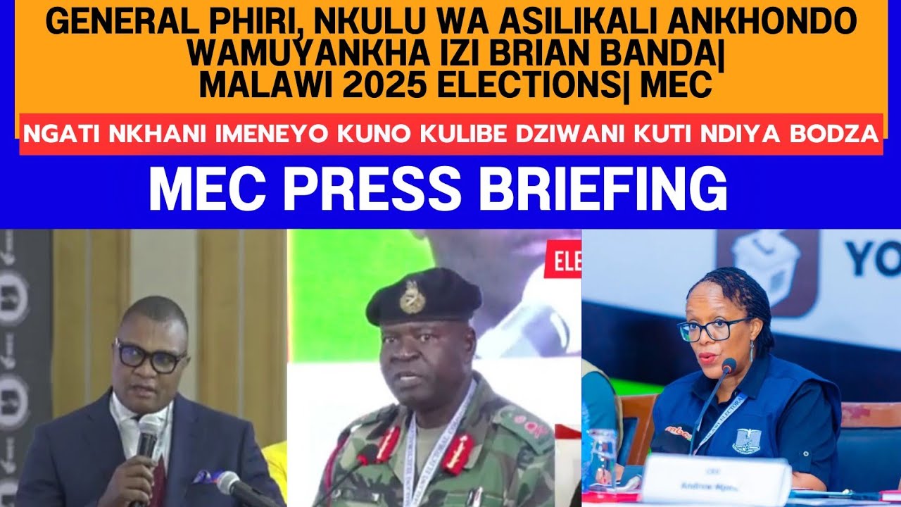 GENERAL PHIRI, NKULU WA ASILIKALI ANKHONDO WAMUYANKHA IZI BRIAN BANDA| MALAWI 2025 ELECTIONS| MEC