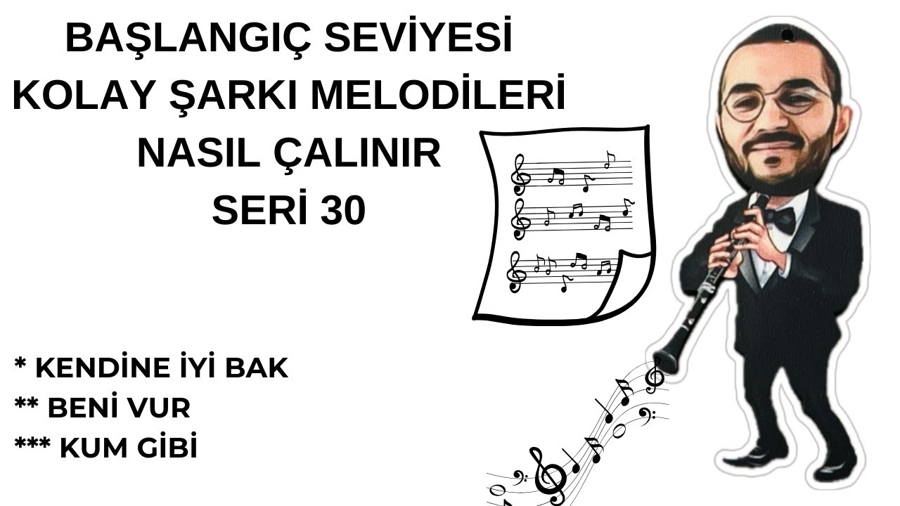 KLARNET KOLAY ŞARKI VİDEOLARI SERİ 30 Kendine İyi Bak, Beni Vur, Kum Gibi