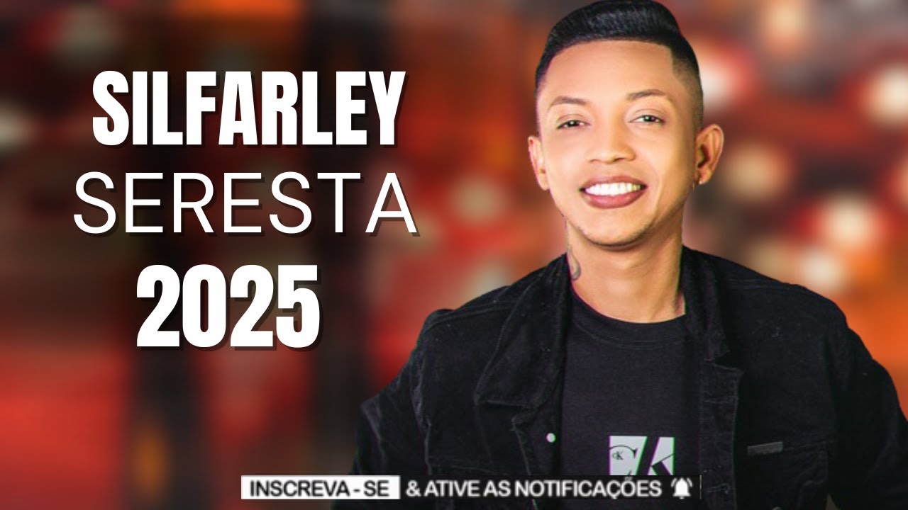 SILFARLEY SERESTA 2025 REPERT&Oacute;RIO ATUALIZADO - SILFARLEY O REI DA SERESTA 2025 AS MELHORES