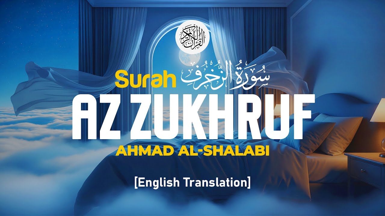 Surah Az Zukhruf - Ahmad Al Shalabi [ 043 ] I Quran For Sleep I English Translation