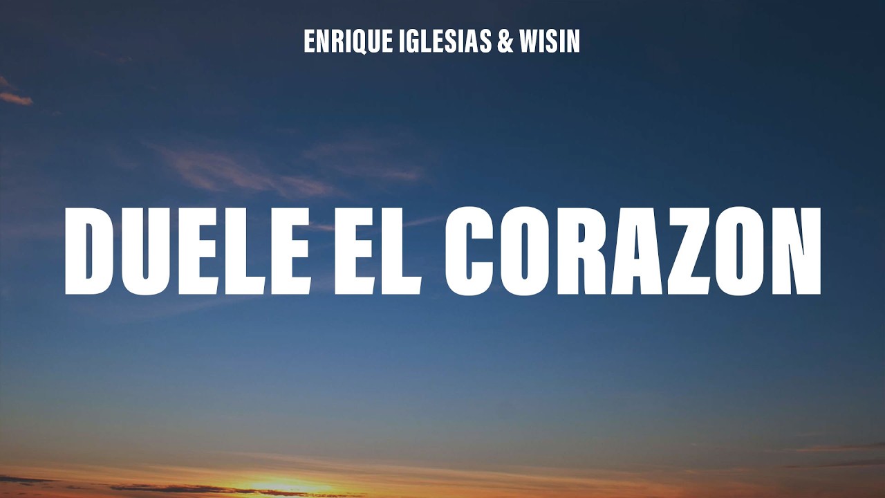 Enrique Iglesias - DUELE EL CORAZON (Letra/Lyrics) ft. Wisin