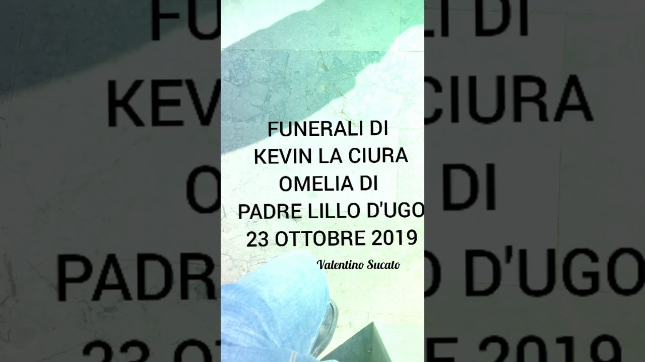 23 ottobre 2019, Omelia di Don Lillo D'Ugo, ai funerali di Kevin La Ciura