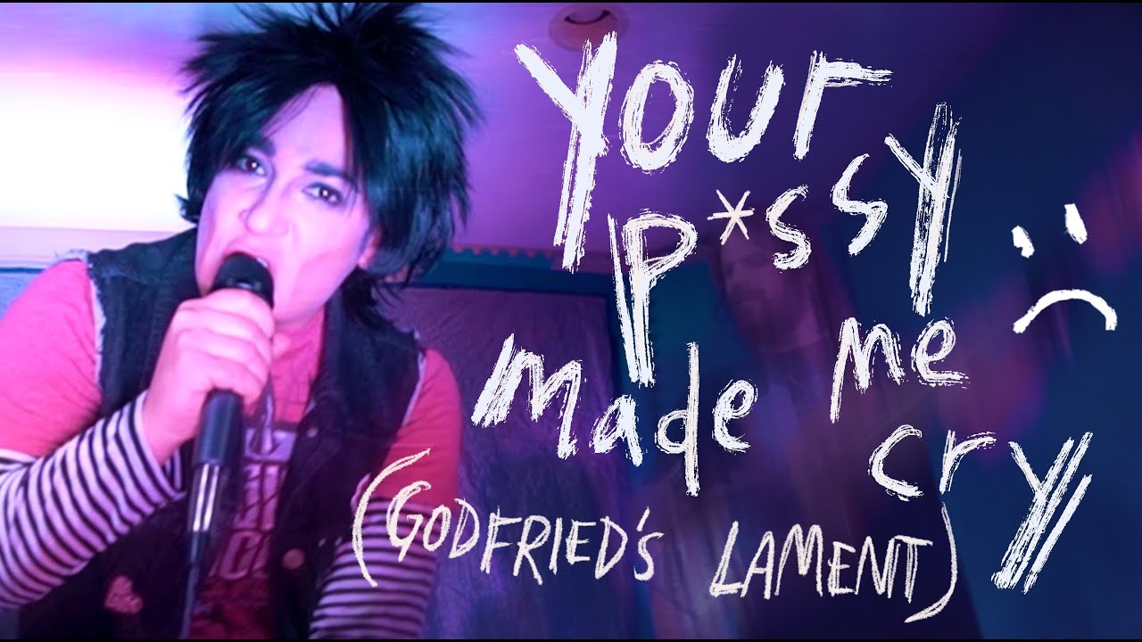 Your P*ssy Made Me Cry (Godfried's Lament) - EMO BAND PARODY