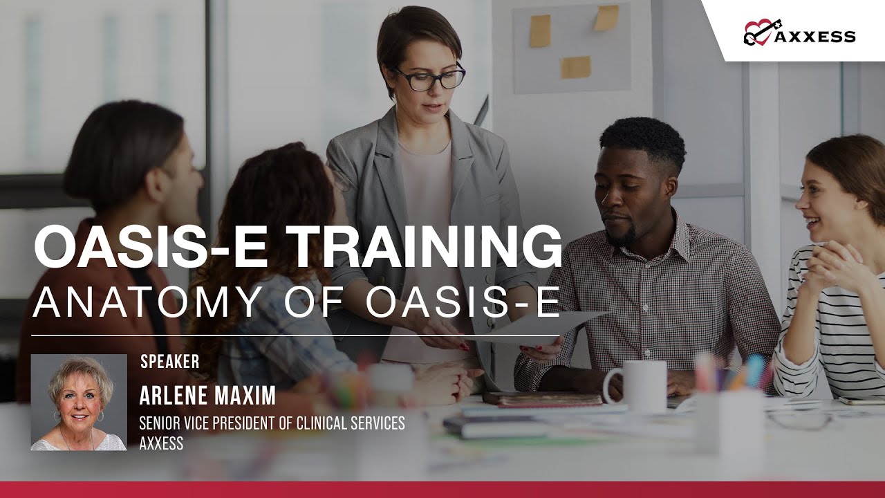 Axxess | Anatomy of OASIS-E Webinar with Arlene Maxim